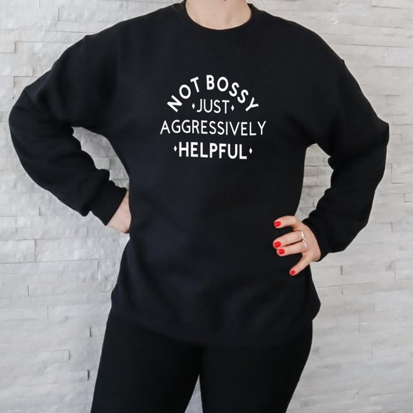 Sweatshirt - Not Bossy Just Aggressively Helpful - Picture 1 of 6